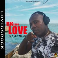 RK - Your Love Is All I Need