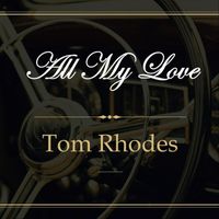 Tom Rhodes - All My Love