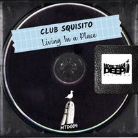 Club Squisito - Living In a Place