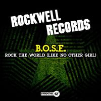 B.O.S.E. - Rock the World (Like No Other Girl)
