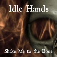 Idle Hands - Shake Me to the Bone