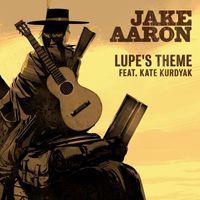 Jake Aaron - Lupe's Theme (feat. Kate Kurdyak)