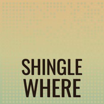 Various Artists - Shingle Where