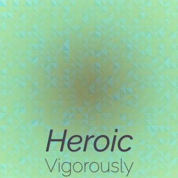 Various Artists - Heroic Vigorously