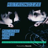 Astronoize - Machine Makes Man
