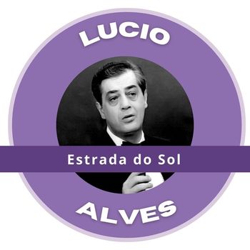 Lucio Alves - Estrada do Sol - Lucio Alves