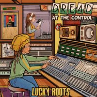 Lucky Roots - Dread At The Control