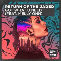 Return Of The Jaded - Got What U Need (feat. MELLY OHH)
