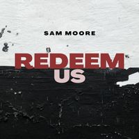 Sam Moore - Redeem Us