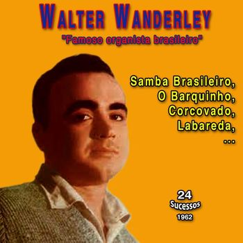 Walter Wanderley - Walter Wanderley "Famoso oranista brasileiro" (24 Sucessos - 1962)