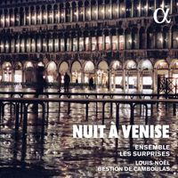 Ensemble les Surprises and Louis-Noël Bestion de Camboulas - Nuit à Venise