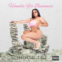 London Lee - Handle Ya Business (Explicit)
