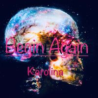 Karolina - Begin Again