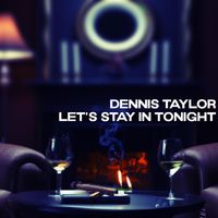 Dennis Taylor - Let's Stay In Tonight