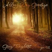 Greg Englert - A Long Day Goodbye
