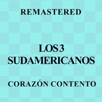 Los 3 Sudamericanos - Corazón contento (Remastered)