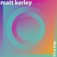 Matt Kerley - It's a Trap