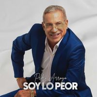 Pedro Arroyo - Soy Lo Peor