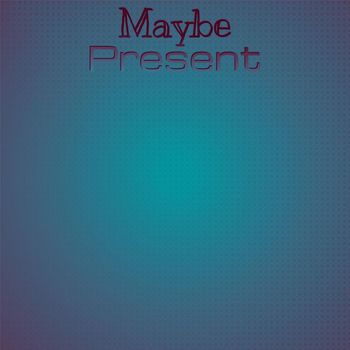 Various Artists - Maybe Present