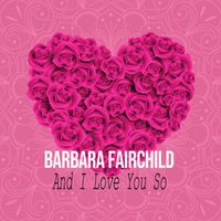 Barbara Fairchild - And I Love You So