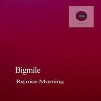 Bigmile - Rejoice Morning