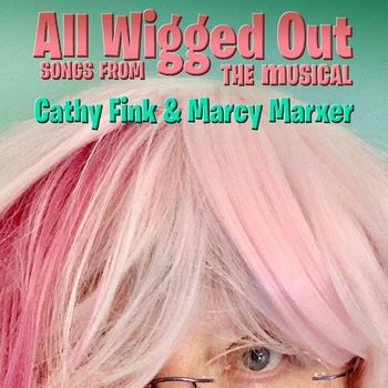 Cathy Fink & Marcy Marxer - ALL WIGGED OUT: SONGS FROM THE MUSICAL