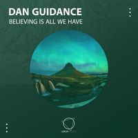 Dan Guidance - Believing Is All We Have