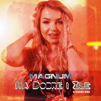 Magnum - Na Dobre i Złe (DJ Sequence Remix)