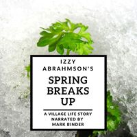 Izzy Abrahmson - Spring Breaks Up: A Village Life Story (feat. Mark Binder) (Explicit)