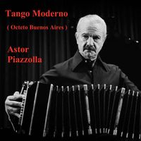 Astor Piazzolla - Tango Moderno (Octeto Buenos Aires)