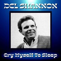 Del Shannon - Cry Myself To Sleep