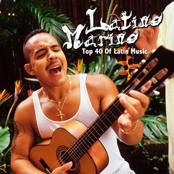Various Artists - Latino Marino - Top 40 of Latin Music (Explicit)