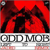 Odd Mob - LEFT TO RIGHT (JADED Remix)