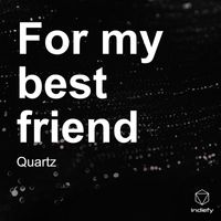 Quartz - For my best friend