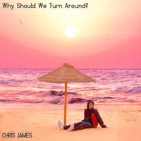 Chris James - Why Should We Turn Around? (Explicit)