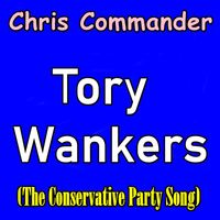 Chris Commander - Tory Wankers (The Conservative Party Song) (Explicit)