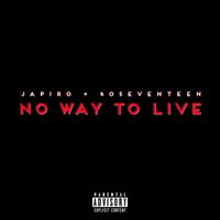 Japiro featuring 40Seventeen - No Way To Live (Explicit)