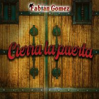 Fabian Gomez - Cierra la Puerta
