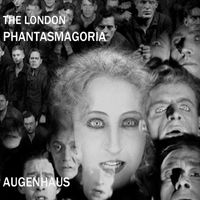 Augenhaus - The London Phantasmagoria