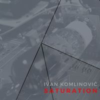 Ivan Komlinovic - Saturation
