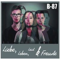 B-87 - Liebe, Leben, Leid & Freude