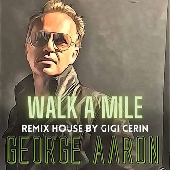 George Aaron - Walk a Mile (Gigi Cerin House Remix)