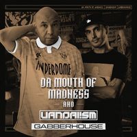 Da Mouth of Madness and Vandal!sm - Gabberhouse (Explicit)