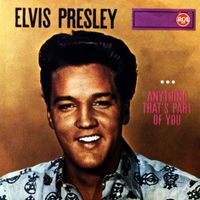 Elvis Presley - Anything That's Part Of You