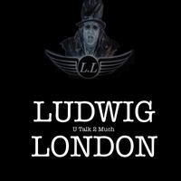 Ludwig London - U Talk 2 Much