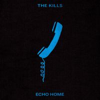 The Kills - Echo Home (Non-Electric)
