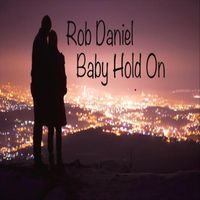 Rob Daniel - Baby Hold On
