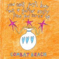 Combat Beach - you can't just buy me a guitar every time you screw up