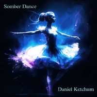 Daniel Ketchum - Somber Dance