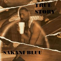 Sakani Bluu - True Story (Explicit)